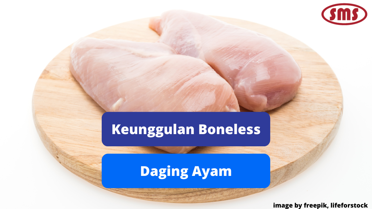 Berikut Beberapa Keunggulan Produk Boneless Daging Ayam 